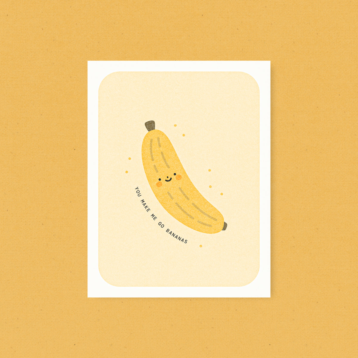 You Make Me Go Bananas - Risograph Card